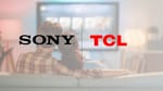 Sony y TCL crean Joint Venture para TVs y audio complementario de hogar