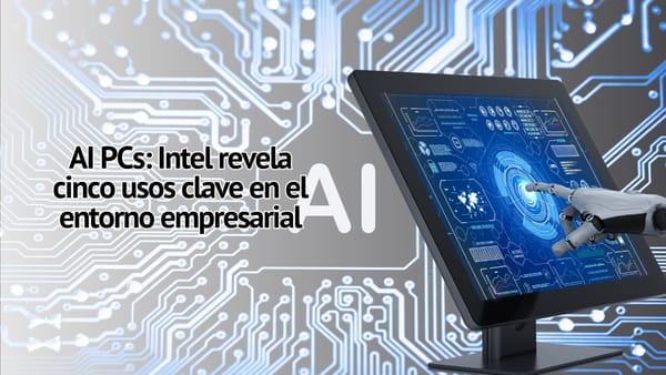 AI PCs: Intel revela cinco usos clave en el entorno empresarial
