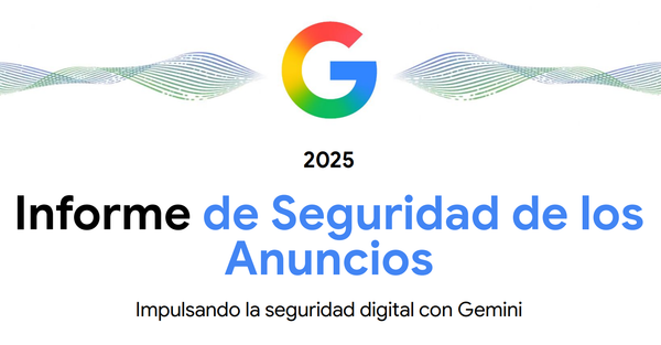 Google atribuye a Gemini un salto en seguridad publicitaria tras bloquear o eliminar más de 8.3 mil millones de anuncios en 2025