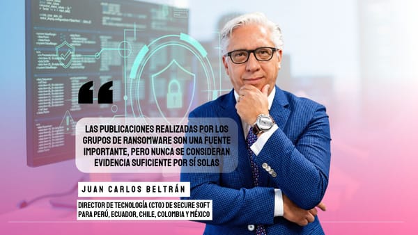 Juan Carlos Beltrán de Secure Soft: “Las publicaciones realizadas por los grupos de ransomware son una fuente importante, pero nunca se consideran evidencia suficiente por sí solas”